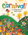 To Carnival! A Celebration In Saint Lucia